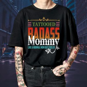 Tattooed Badass Mommy Like A Normal Mom But Cooler Shirt INK-0077